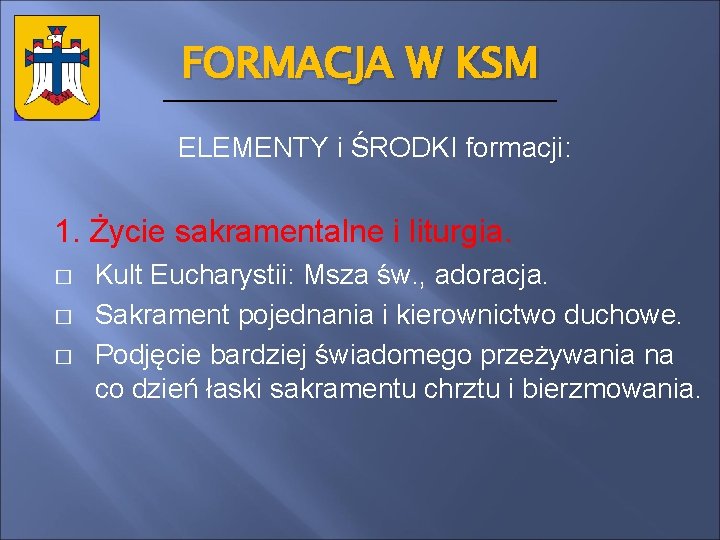 FORMACJA W KSM ELEMENTY i ŚRODKI formacji: 1. Życie sakramentalne i liturgia. � �