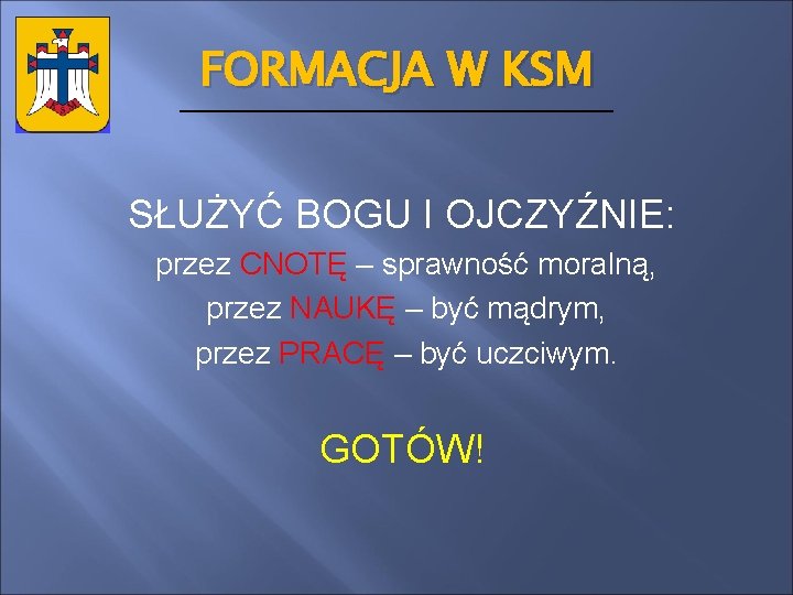 FORMACJA W KSM SŁUŻYĆ BOGU I OJCZYŹNIE: przez CNOTĘ – sprawność moralną, przez NAUKĘ