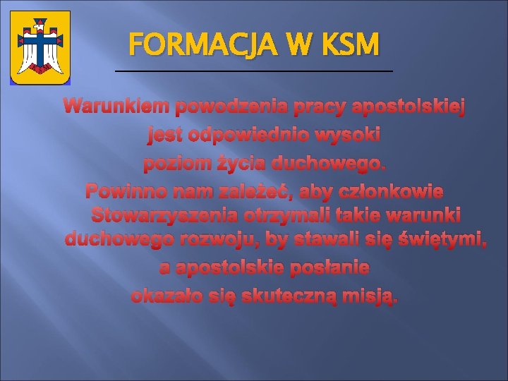 FORMACJA W KSM Warunkiem powodzenia pracy apostolskiej jest odpowiednio wysoki poziom życia duchowego. Powinno