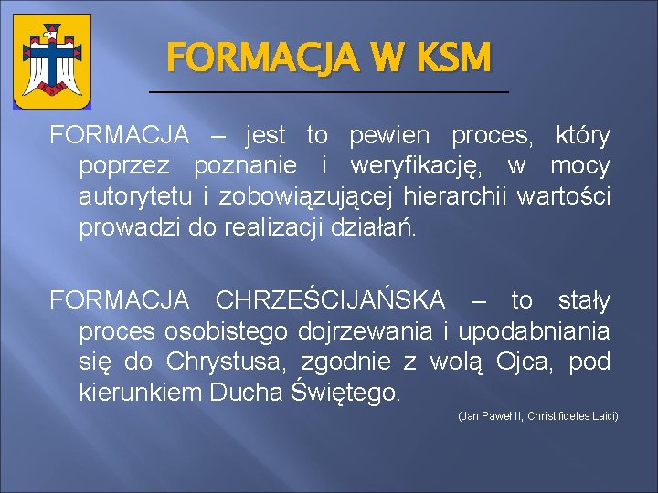 FORMACJA W KSM FORMACJA – jest to pewien proces, który poprzez poznanie i weryfikację,