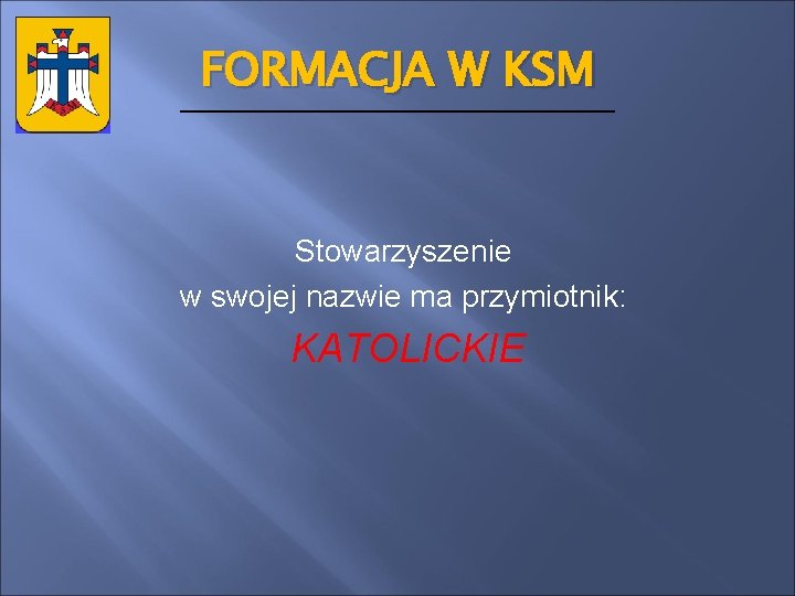 FORMACJA W KSM Stowarzyszenie w swojej nazwie ma przymiotnik: KATOLICKIE 