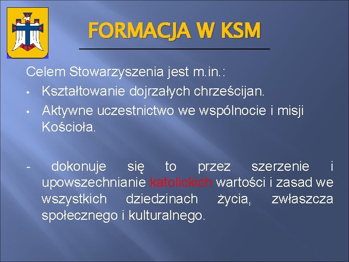 FORMACJA W KSM Celem Stowarzyszenia jest m. in. : • Kształtowanie dojrzałych chrześcijan. •