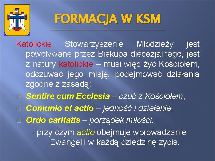 FORMACJA W KSM Katolickie Stowarzyszenie Młodzieży jest powoływane przez Biskupa diecezjalnego, jest z natury