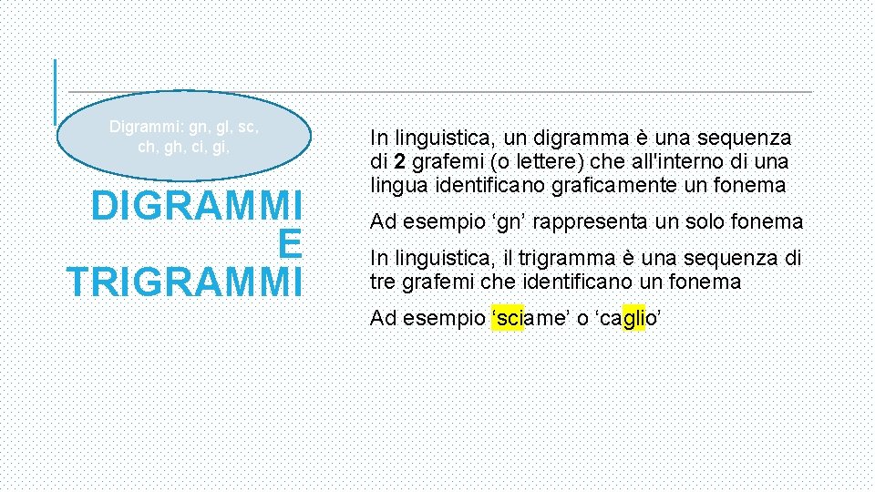 Digrammi: gn, gl, sc, ch, gh, ci, gi, DIGRAMMI E TRIGRAMMI In linguistica, un