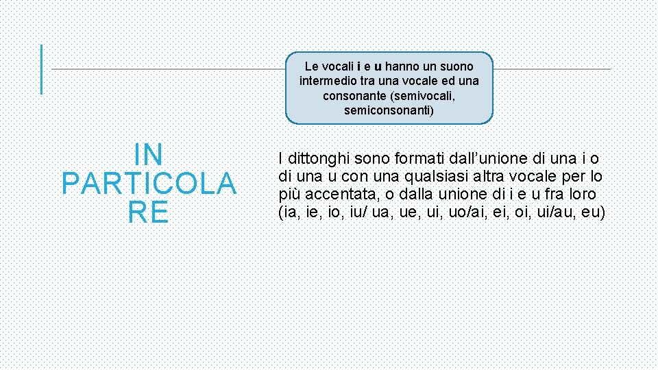 Le vocali i e u hanno un suono intermedio tra una vocale ed una