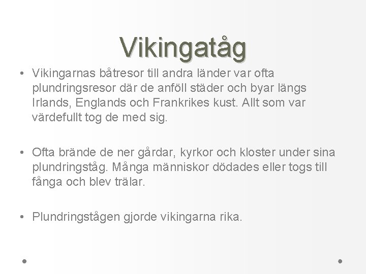 Vikingatåg • Vikingarnas båtresor till andra länder var ofta plundringsresor där de anföll städer