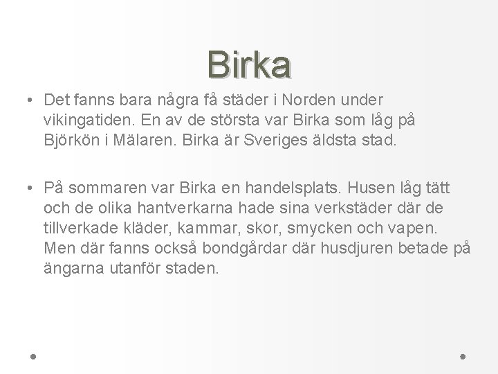 Birka • Det fanns bara några få städer i Norden under vikingatiden. En av