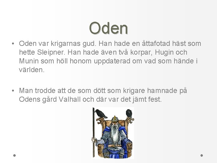 Oden • Oden var krigarnas gud. Han hade en åttafotad häst som hette Sleipner.