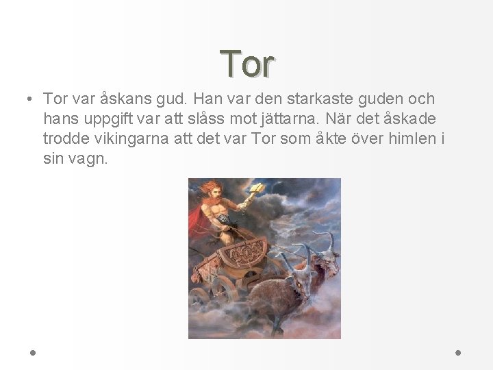 Tor • Tor var åskans gud. Han var den starkaste guden och hans uppgift
