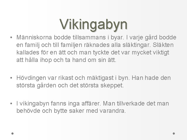 Vikingabyn • Människorna bodde tillsammans i byar. I varje gård bodde en familj och