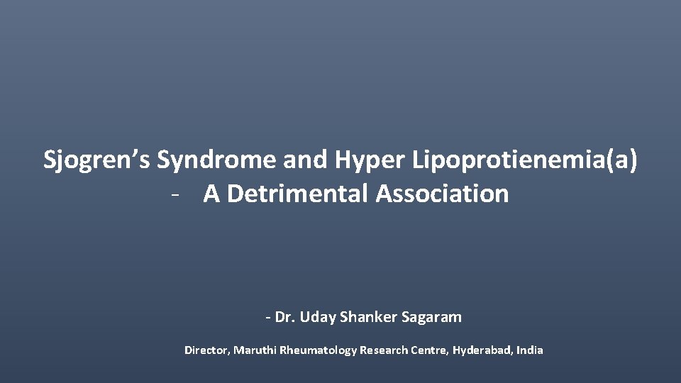 Sjogren’s Syndrome and Hyper Lipoprotienemia(a) - A Detrimental Association - Dr. Uday Shanker Sagaram