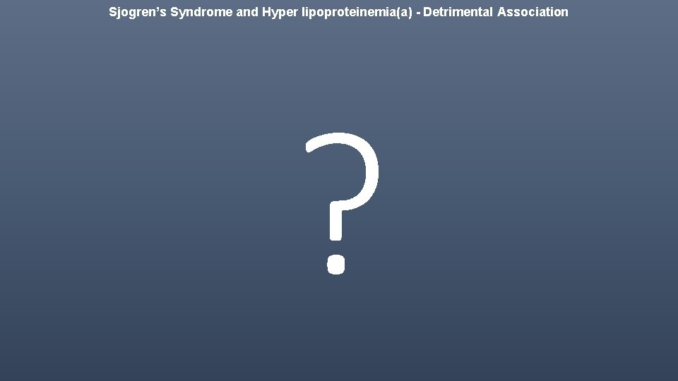 Sjogren’s Syndrome and Hyper lipoproteinemia(a) - Detrimental Association ? 