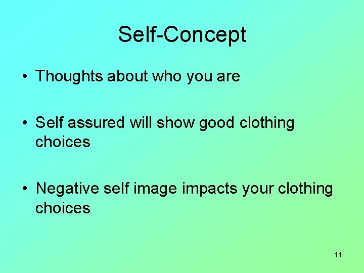 Self-Concept • Thoughts about who you are • Self assured will show good clothing