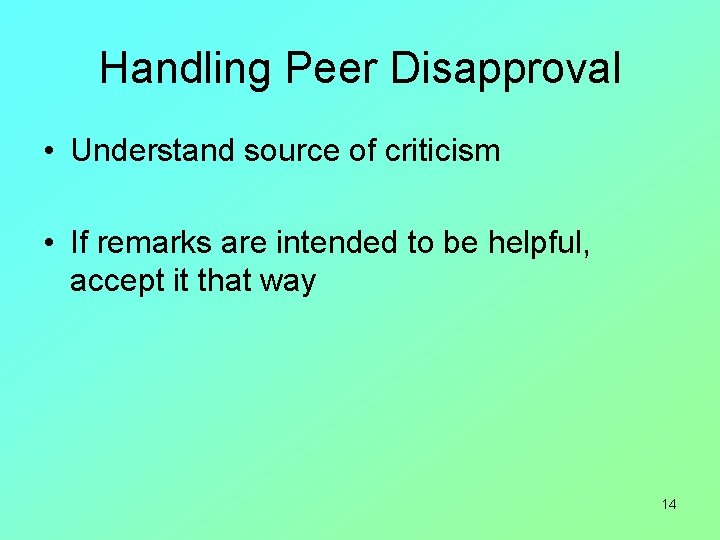 Handling Peer Disapproval • Understand source of criticism • If remarks are intended to