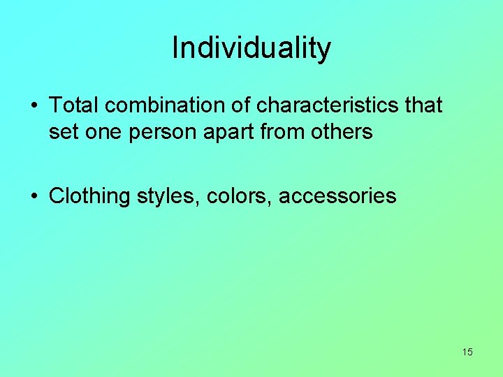 Individuality • Total combination of characteristics that set one person apart from others •