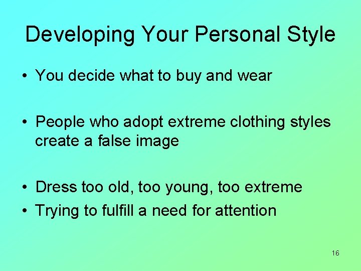 Developing Your Personal Style • You decide what to buy and wear • People