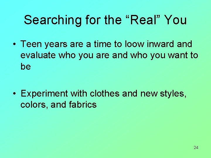 Searching for the “Real” You • Teen years are a time to loow inward