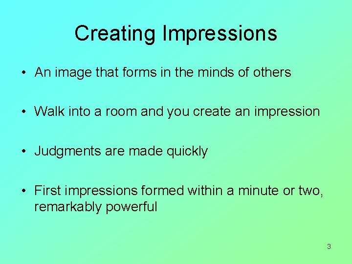 Creating Impressions • An image that forms in the minds of others • Walk