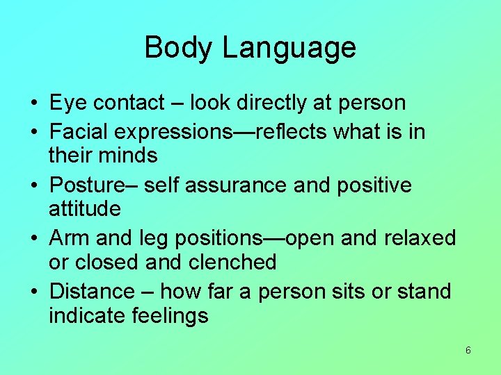 Body Language • Eye contact – look directly at person • Facial expressions—reflects what