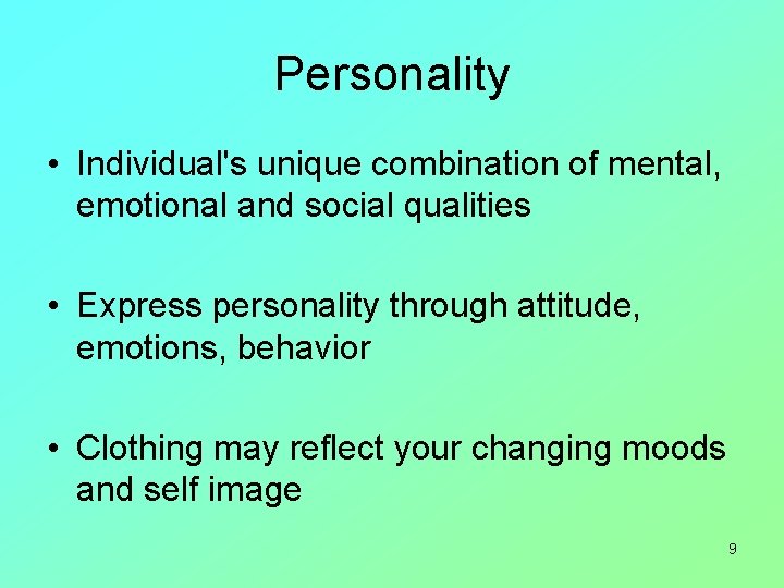 Personality • Individual's unique combination of mental, emotional and social qualities • Express personality