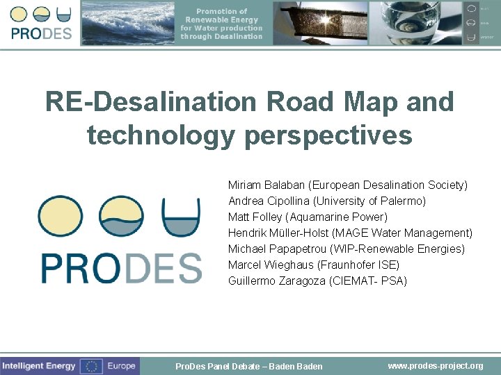 RE-Desalination Road Map and technology perspectives Miriam Balaban (European Desalination Society) Andrea Cipollina (University