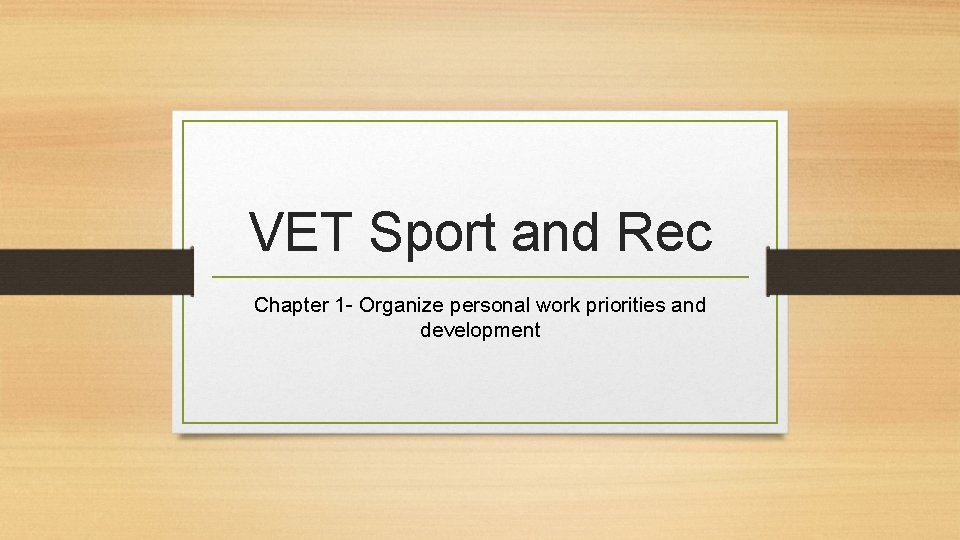 VET Sport and Rec Chapter 1 - Organize personal work priorities and development 