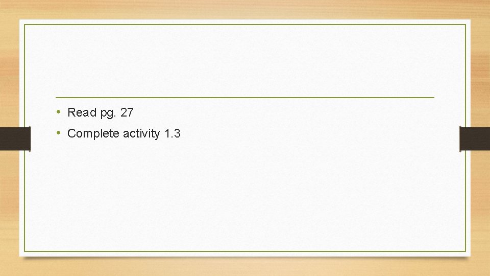  • Read pg. 27 • Complete activity 1. 3 