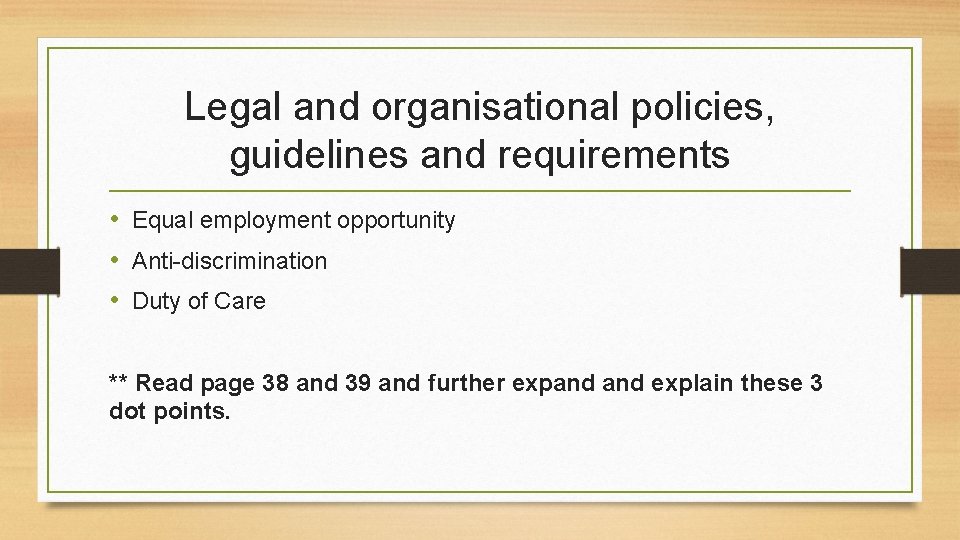 Legal and organisational policies, guidelines and requirements • Equal employment opportunity • Anti-discrimination •