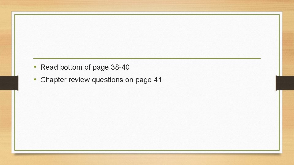  • Read bottom of page 38 -40 • Chapter review questions on page