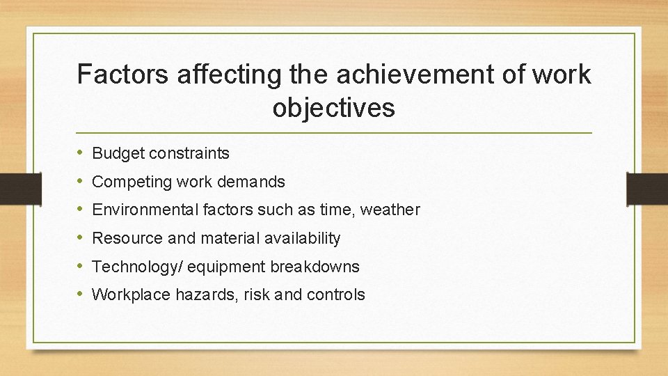 Factors affecting the achievement of work objectives • • • Budget constraints Competing work