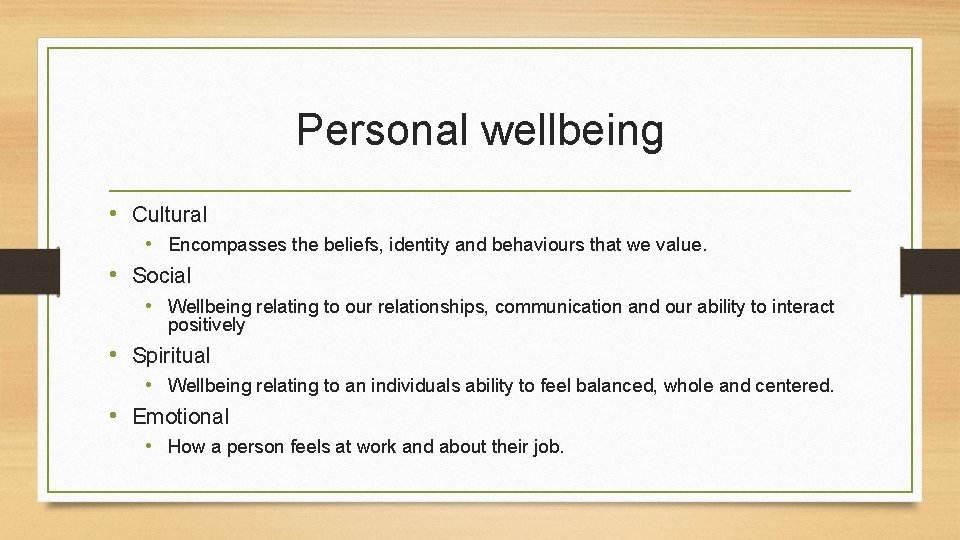 Personal wellbeing • Cultural • Encompasses the beliefs, identity and behaviours that we value.