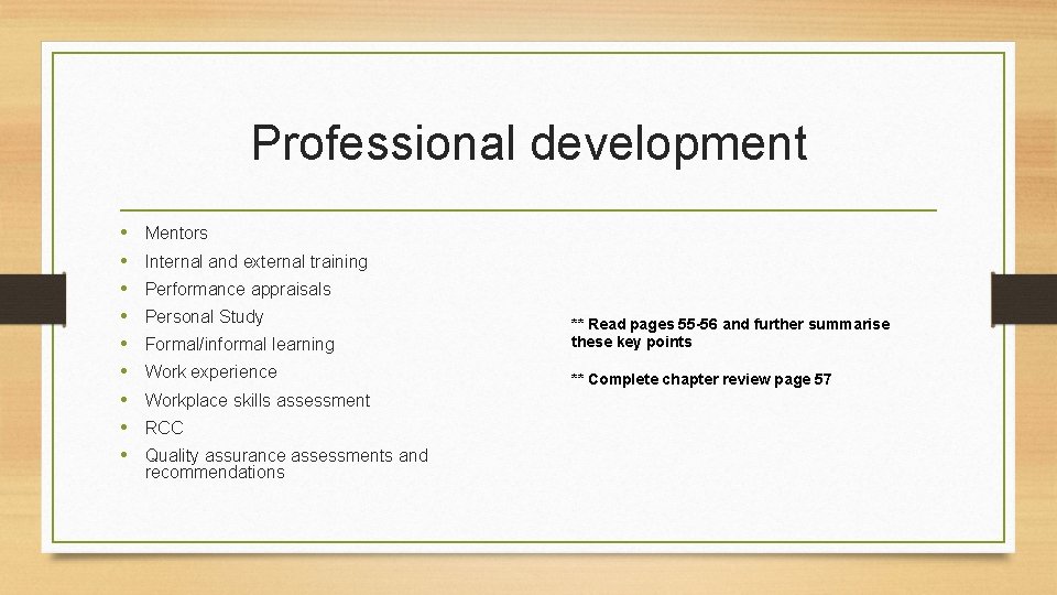Professional development • • • Mentors Internal and external training Performance appraisals Personal Study