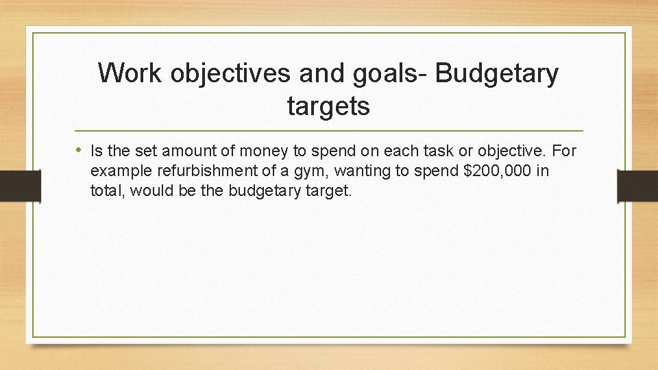 Work objectives and goals- Budgetary targets • Is the set amount of money to