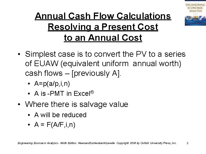 Annual Cash Flow Calculations Resolving a Present Cost to an Annual Cost • Simplest