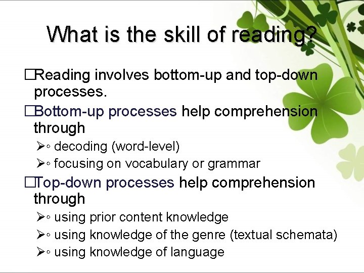 What is the skill of reading? �Reading involves bottom-up and top-down processes. �Bottom-up processes