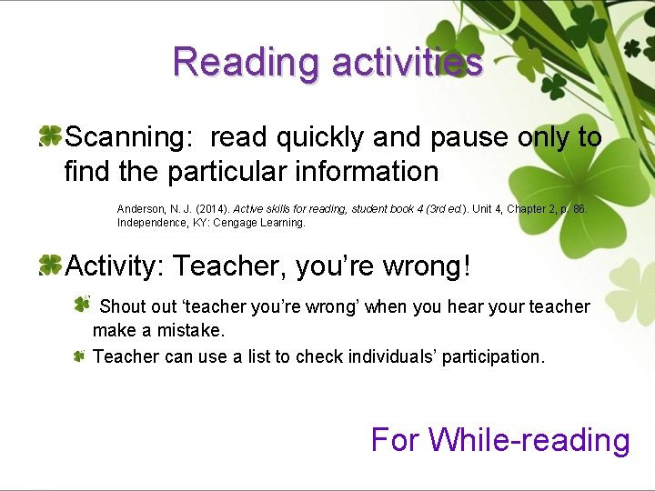 Reading activities Scanning: read quickly and pause only to find the particular information Anderson,