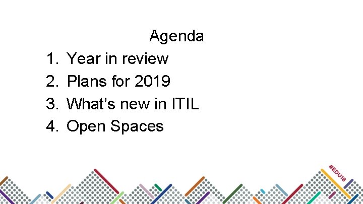 1. 2. 3. 4. Agenda Year in review Plans for 2019 What’s new in