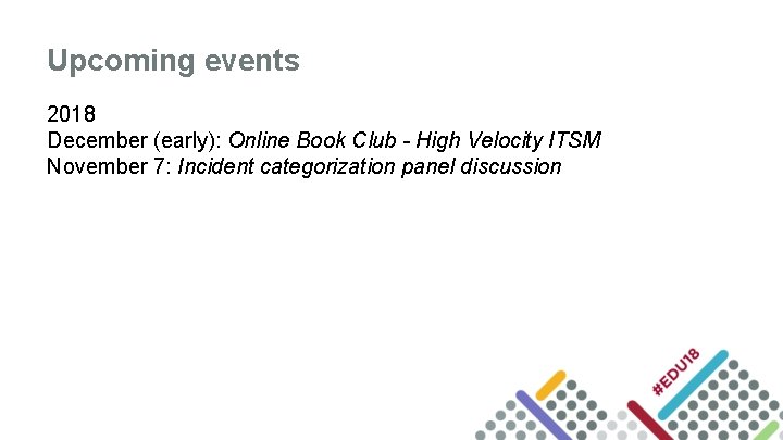 Upcoming events 2018 December (early): Online Book Club - High Velocity ITSM November 7: