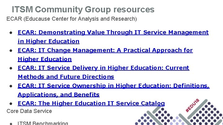 ITSM Community Group resources ECAR (Educause Center for Analysis and Research) ● ECAR: Demonstrating