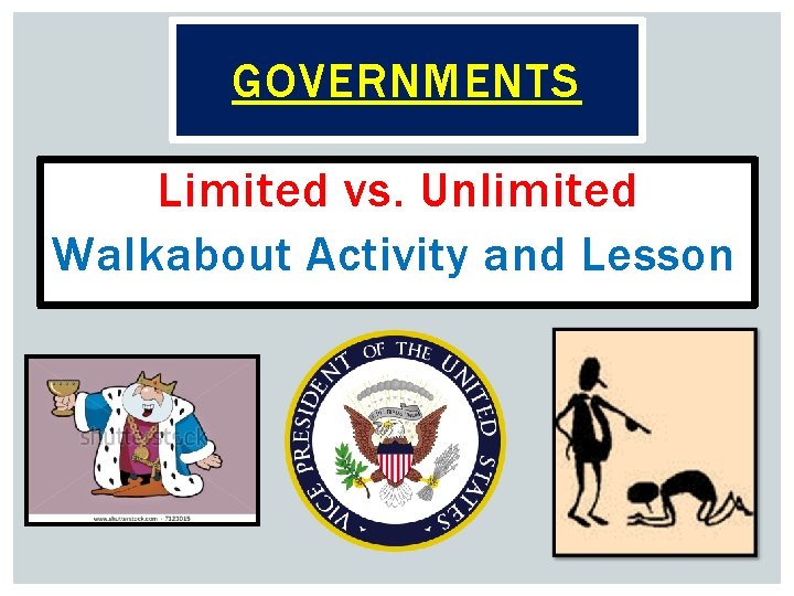 GOVERNMENTS Limited vs. Unlimited Walkabout Activity and Lesson 