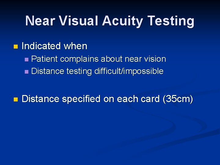 Near Visual Acuity Testing n Indicated when Patient complains about near vision n Distance