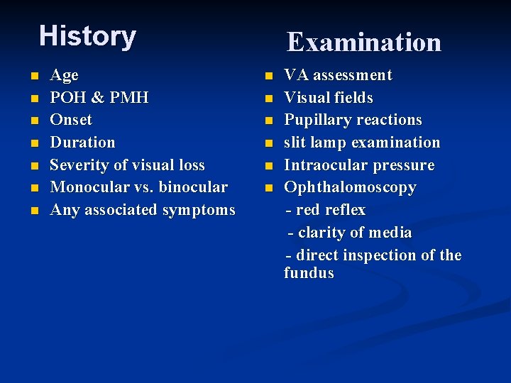 History n n n n Age POH & PMH Onset Duration Severity of visual