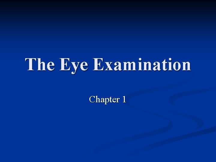 The Eye Examination Chapter 1 