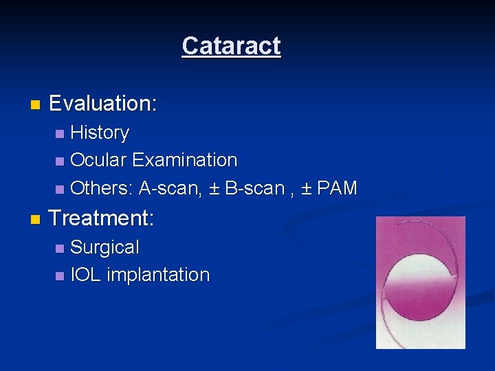 Cataract n Evaluation: History n Ocular Examination n Others: A-scan, ± B-scan , ±