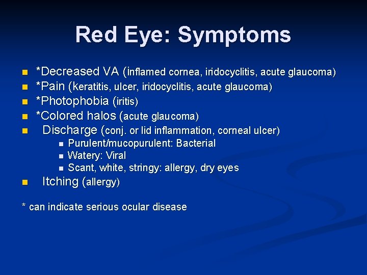 Red Eye: Symptoms n n n *Decreased VA (inflamed cornea, iridocyclitis, acute glaucoma) *Pain