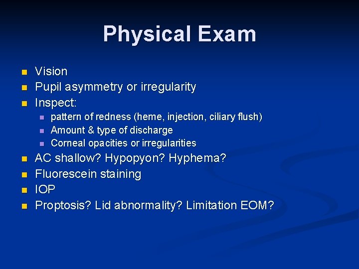 Physical Exam n n n Vision Pupil asymmetry or irregularity Inspect: n n n