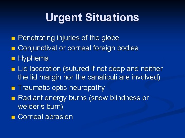 Urgent Situations n n n n Penetrating injuries of the globe Conjunctival or corneal