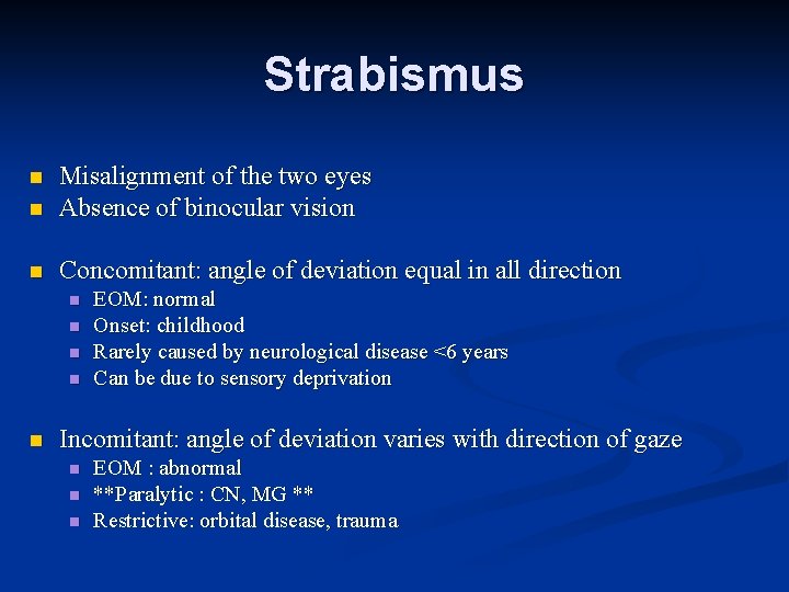 Strabismus n Misalignment of the two eyes Absence of binocular vision n Concomitant: angle