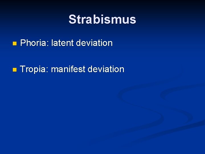 Strabismus n Phoria: latent deviation n Tropia: manifest deviation 