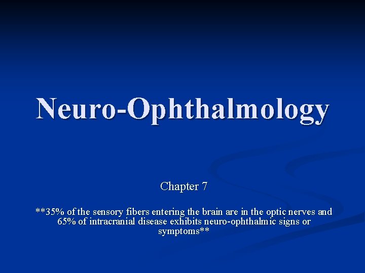 Neuro-Ophthalmology Chapter 7 **35% of the sensory fibers entering the brain are in the